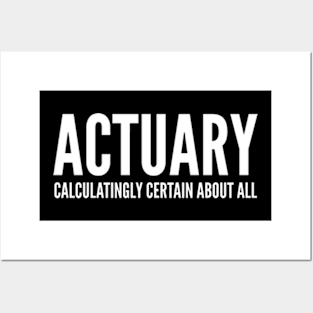 Actuary Calculatingly Certain About All - Funny Quotes Posters and Art